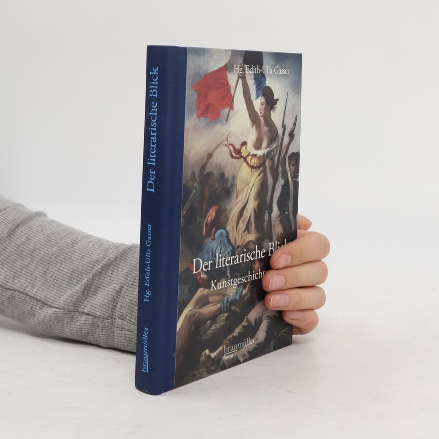 Edith-Ulla Gasser Der literarische Blick. Kunstgeschichten