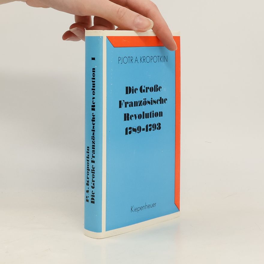 Pyotr Kropotkin Die Große Französische Revolution. Band 1