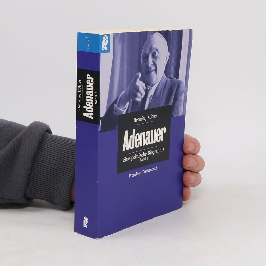 Henning Köhler Adenauer. Eine politische Biographie 1