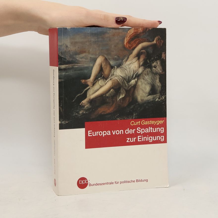 Curt Gasteyger Europa von der Spaltung zur Einigung
