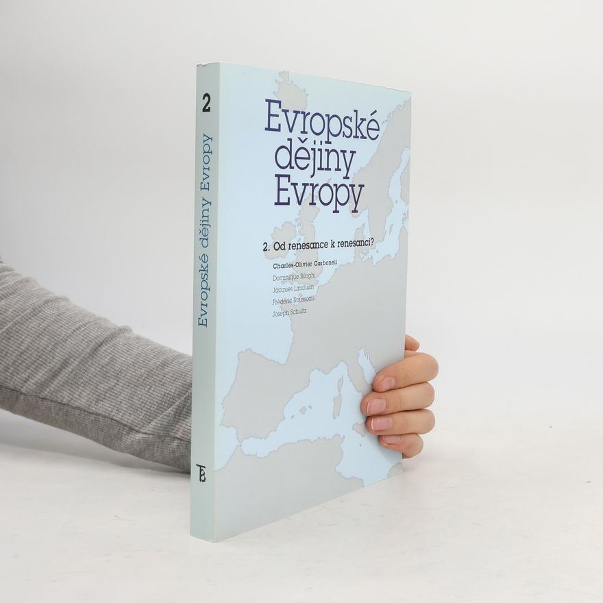 Charles Olivier Carbonell Evropské dějiny Evropy. 2, Od renesance k renesanci? (15.-20. století)