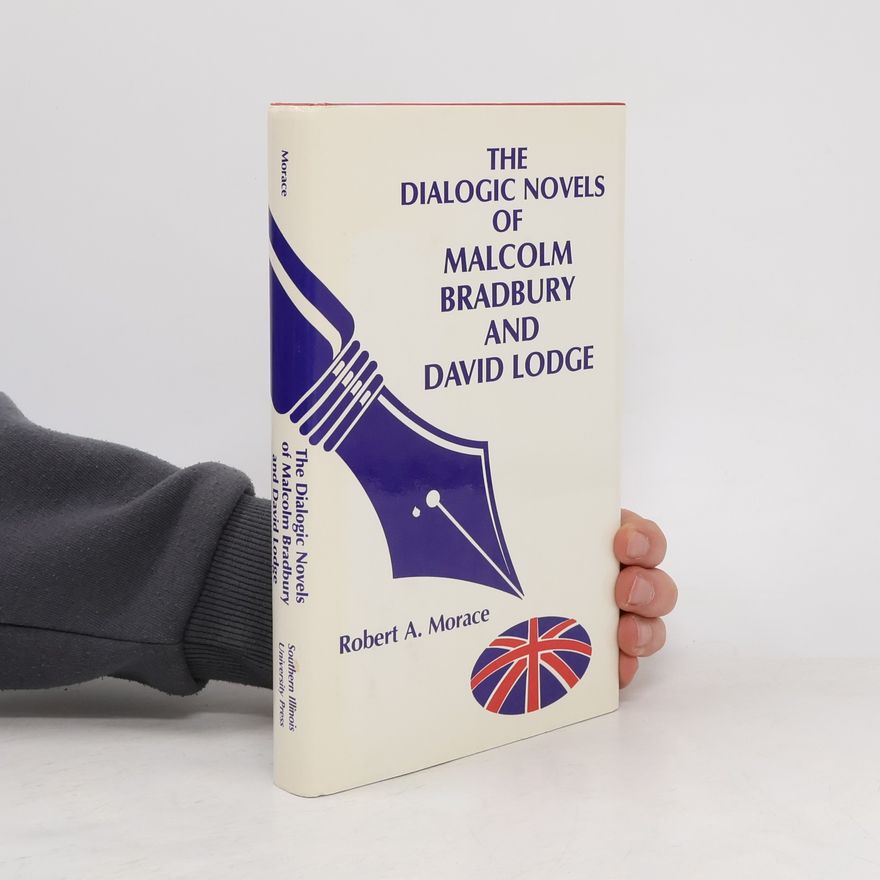Robert A. Morace Dialogic Novels of Malcolm Bradbury and David Lodge
