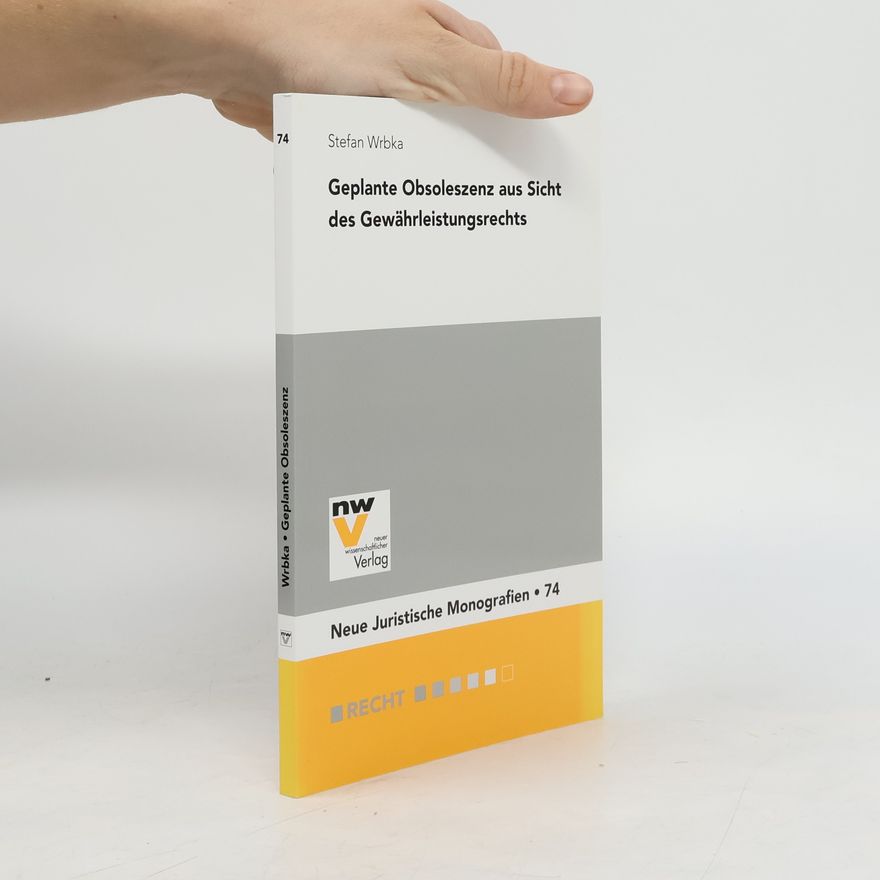 Stefan Wrbka Neue Juristische Monographien - 74: Geplante Obsoleszenz aus Sicht des Gewährleistungsrechts