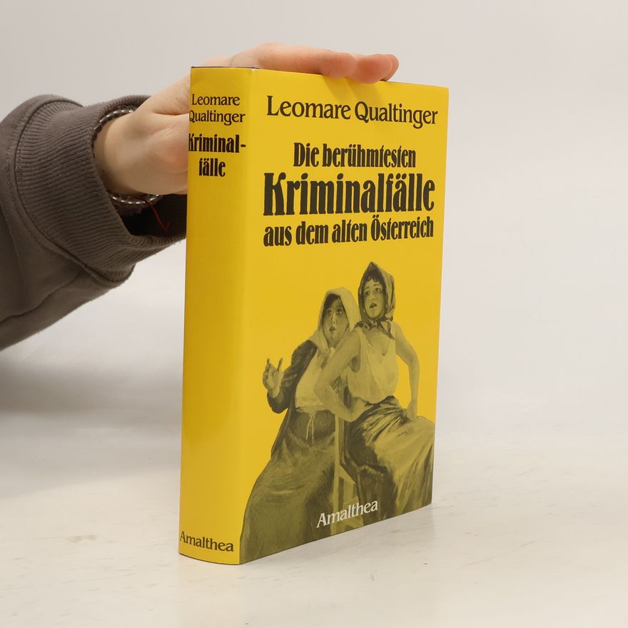 Leomare Qualtinger Die berühmtesten Kriminalfälle aus dem alten Österreich