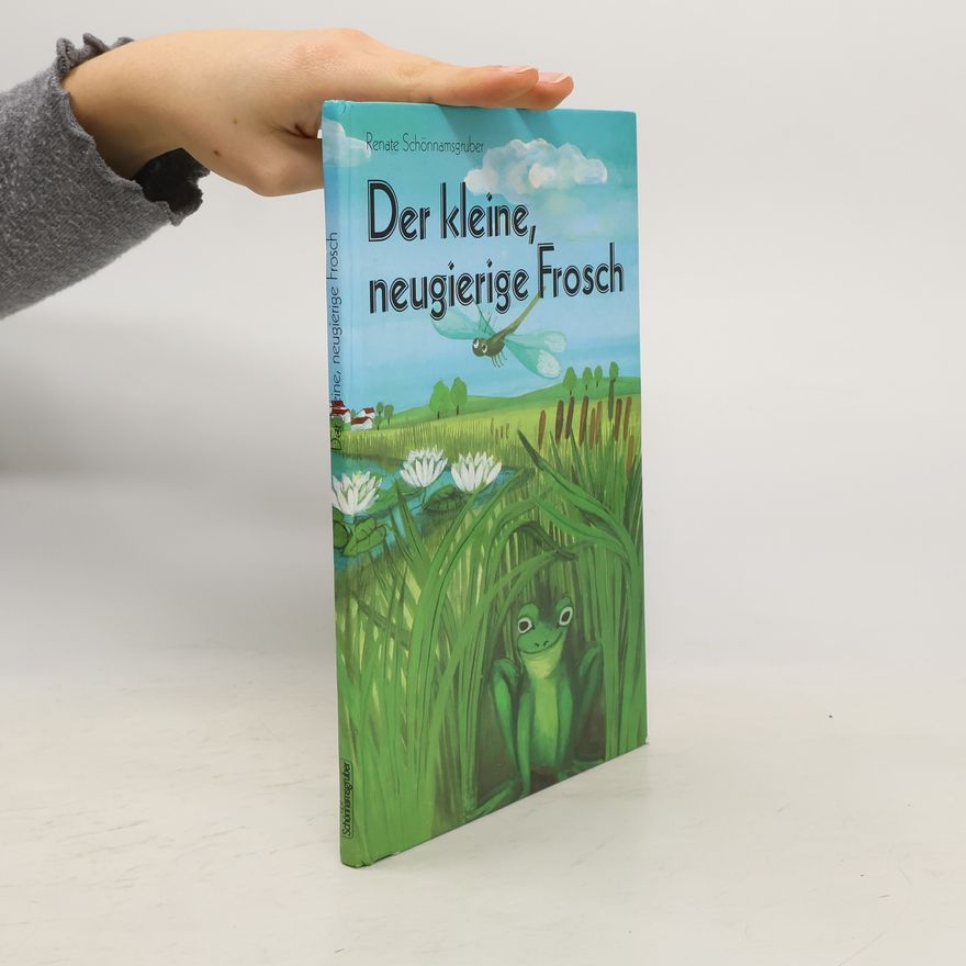 Renate Schönnamsgruber Der kleine, neugierige Frosch