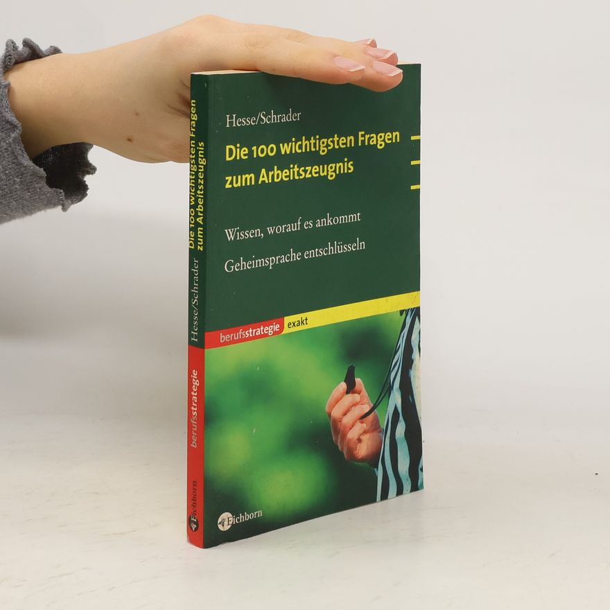 Jürgen Hesse Die 100 wichtigsten Fragen zum Arbeitszeugnis