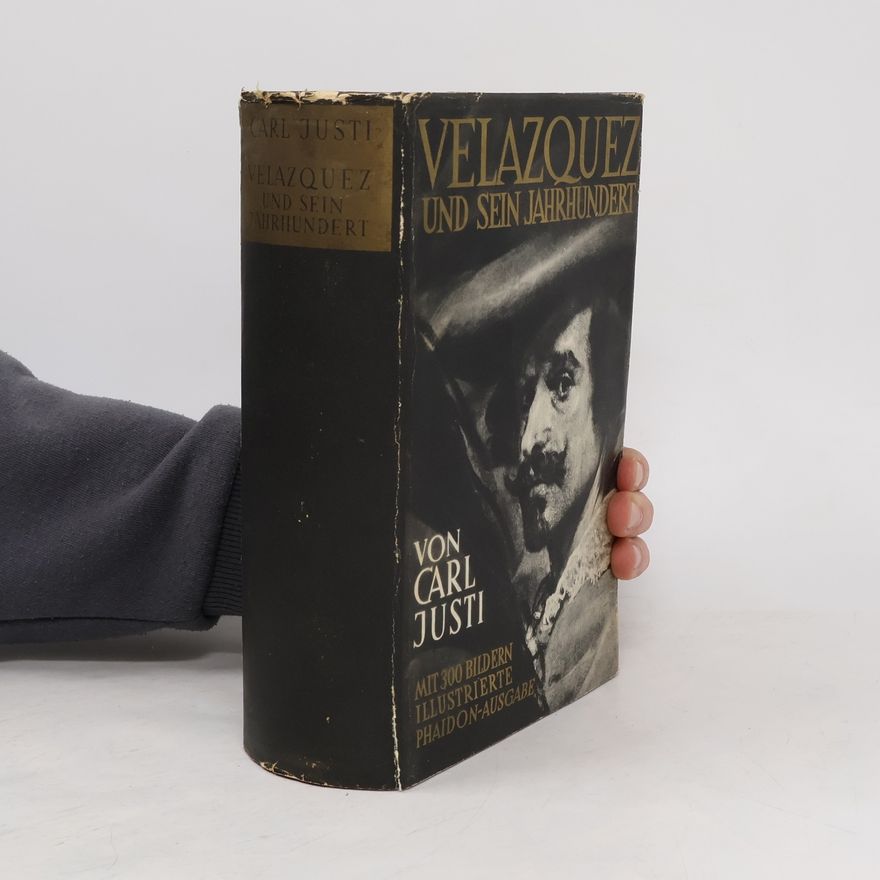 Carl Justi Velazquez und sein Jahrhundert