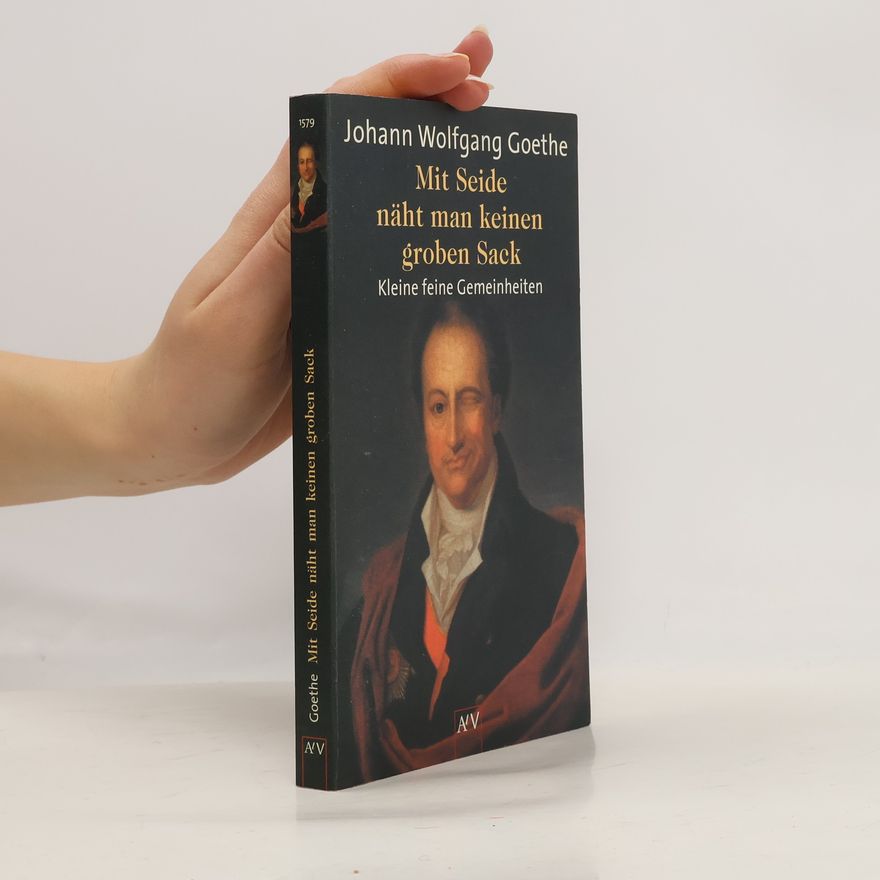 Johann Wolfgang von Goethe Mit Seide näht man keinen groben Sack