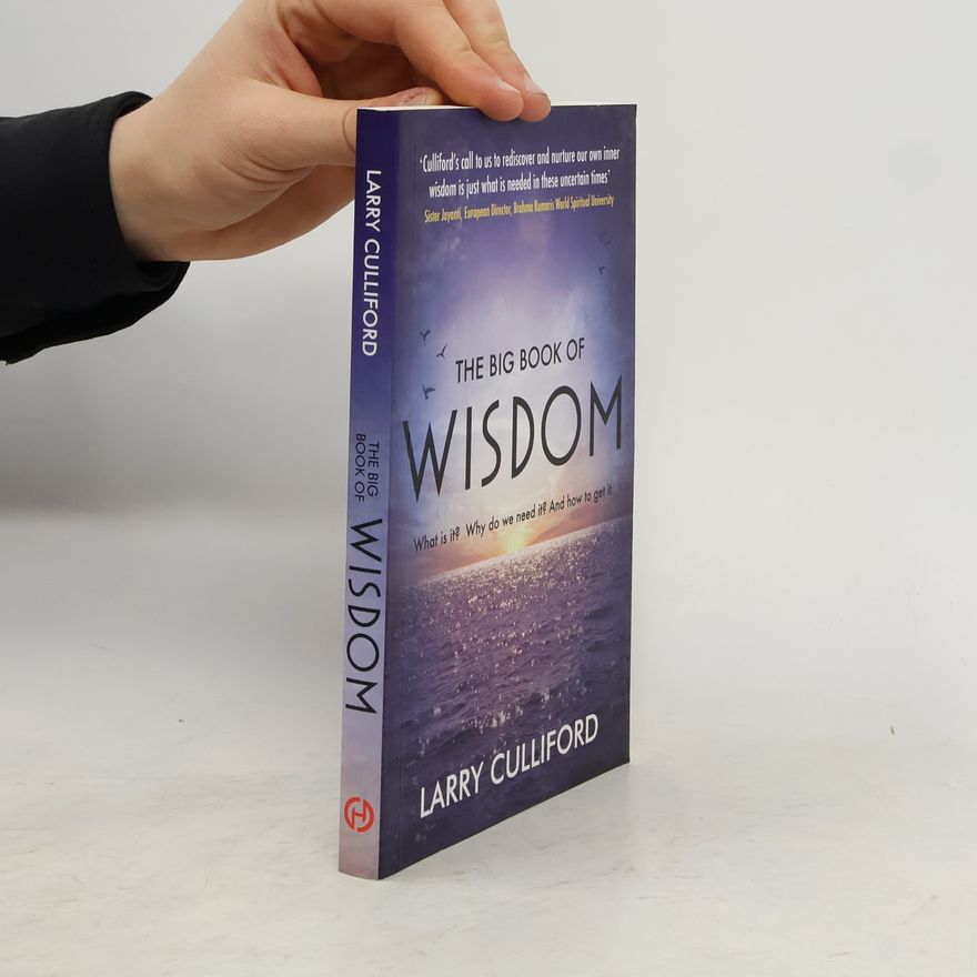 Larry Culliford The Big Book of Wisdom: The ultimate guide for a life well lived