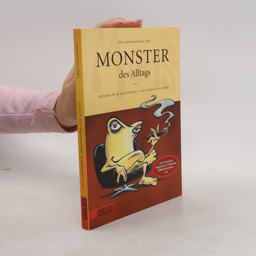 Christian Moser Die Geheimnisse der Monster des Alltags