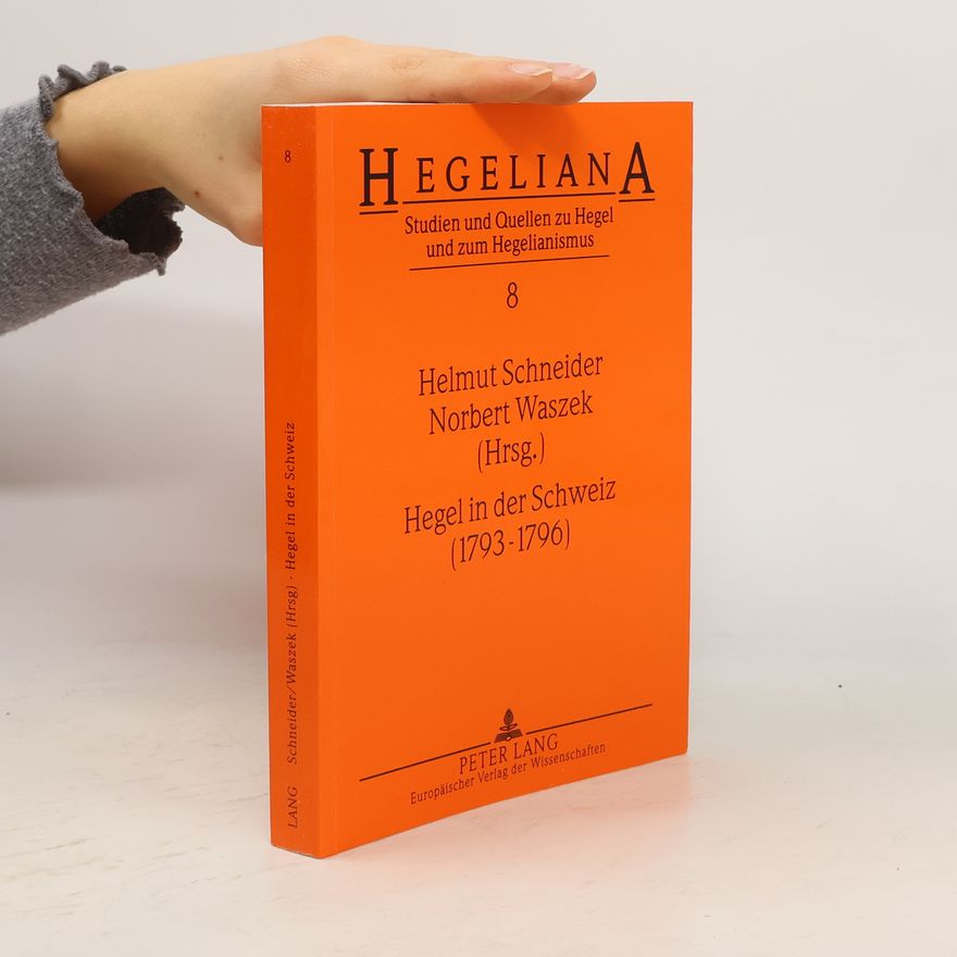 Hans-Helmut Schneider Hegeliana - 8: Hegel in der Schweiz