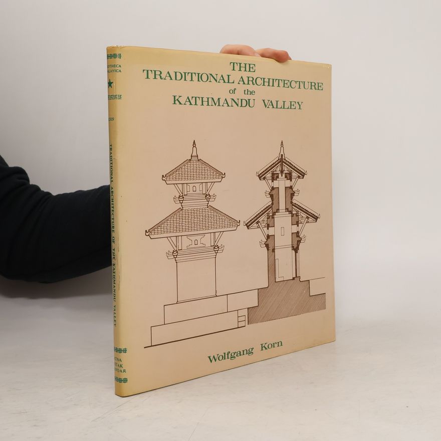 Wolfgang Korn The Traditional Architecture of the Kathmandu Valley