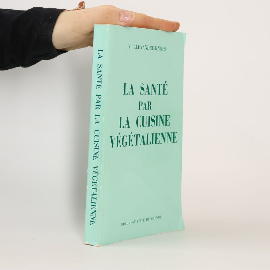Y. Alexandre Knops La santé par la cuisine vegetalienne