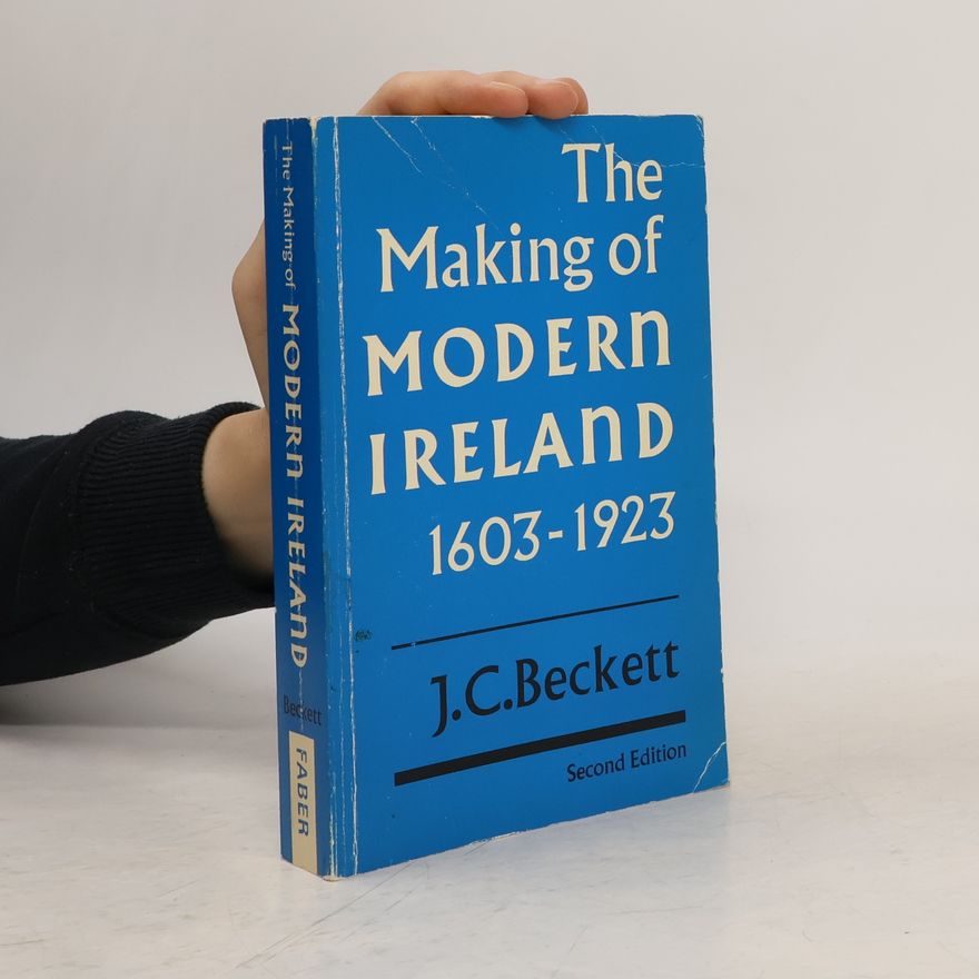 J. C. Beckett The Making of Modern Ireland 1603 - 1923