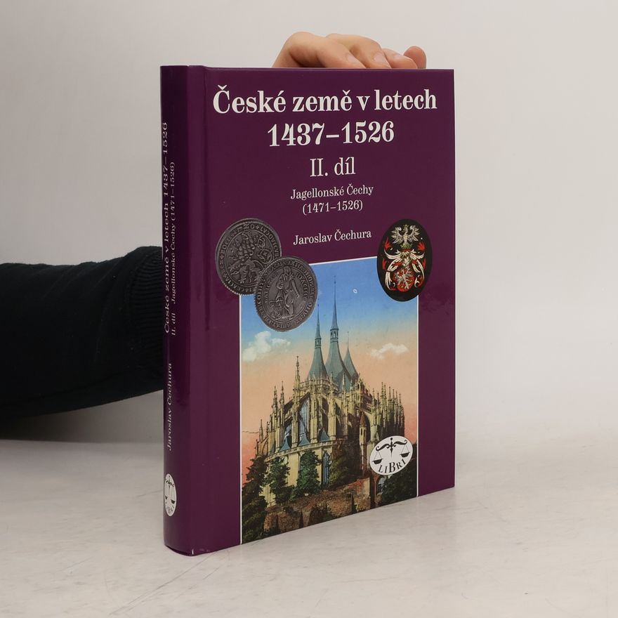 Jaroslav Čechura České země v letech 1437-1526. II. díl, Jagellonské Čechy (1471-1526)