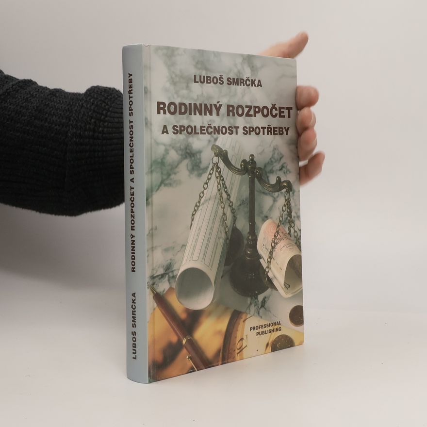 Luboš Smrčka Rodinný rozpočet a společnost spotřeby : (staronový pohled na osobní finance a bohatství)