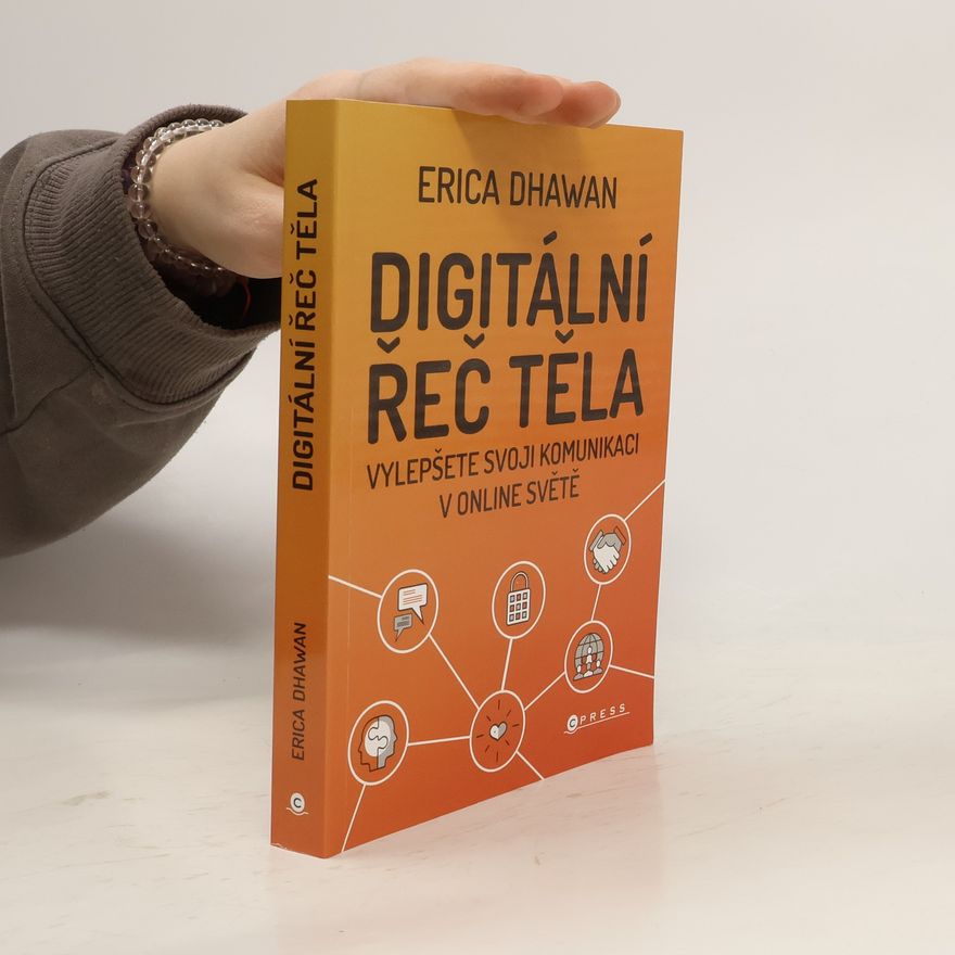 Erica Dhawan Digitální řeč těla. Jak budovat důvěru a vztahy bez ohledu na vzdálenost