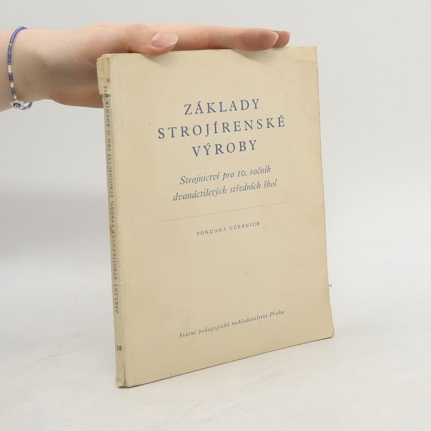 Kolektiv autorů Základy strojírenské výroby. Strojnictví pro 10. ročník dvanáctiletých středních škol