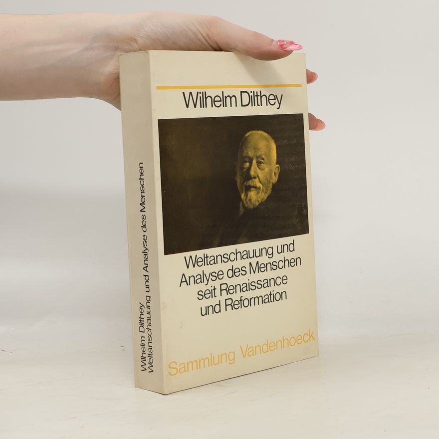Wilhelm Dilthey Weltanschauung und Analyse des Menschen seit Renaissance und Reformation