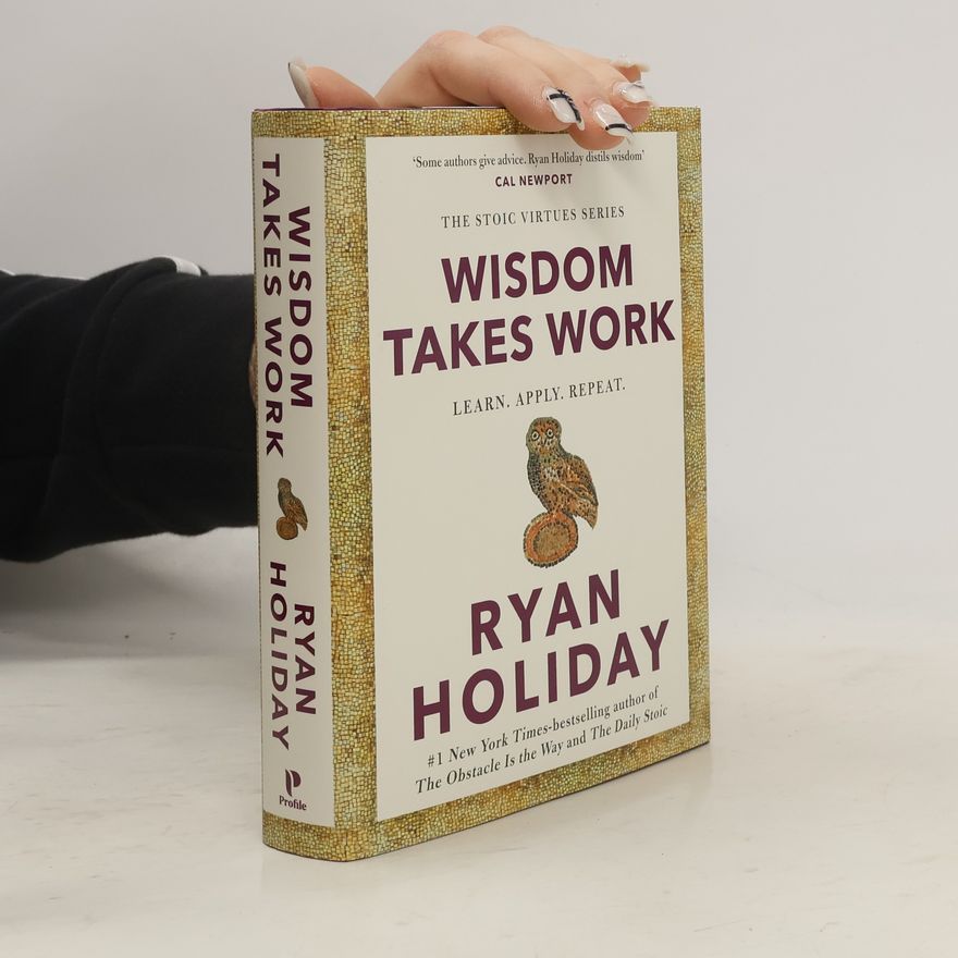 Ryan Holiday Wisdom Takes Work