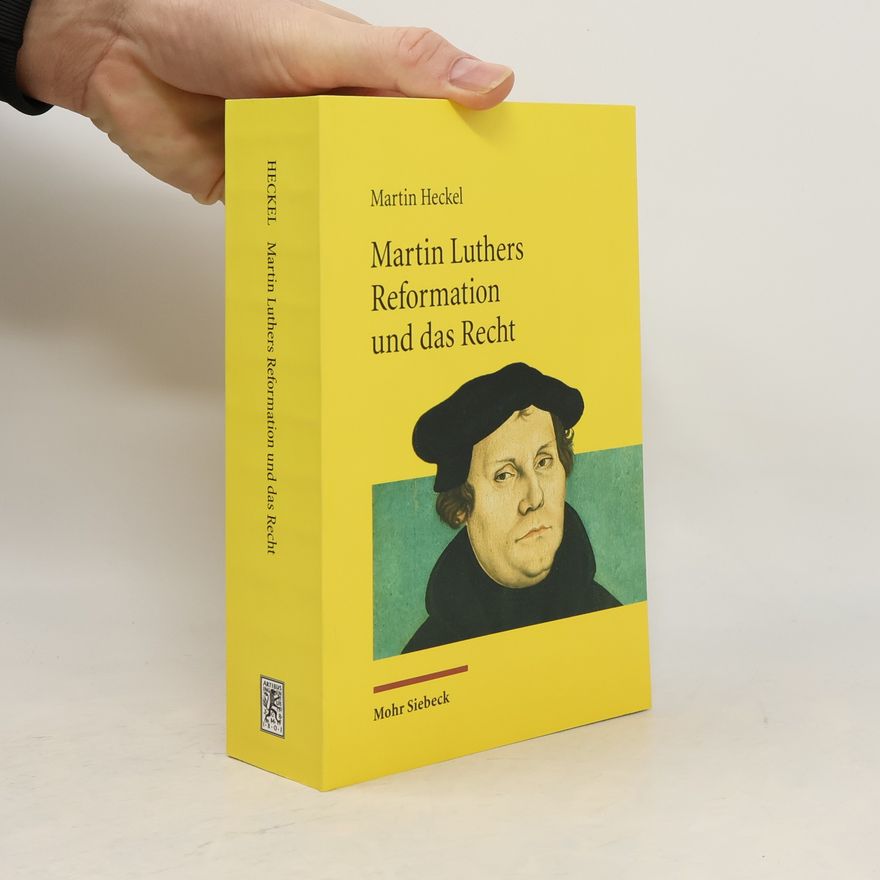 Martin Heckel Martin Luthers Reformation und das Recht