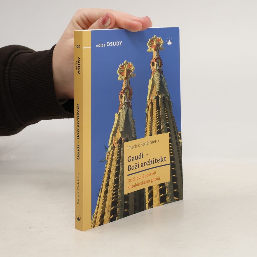 Patrick Sbalchiero Gaudí - Boží architekt - Duchovní portrét katalánského genia