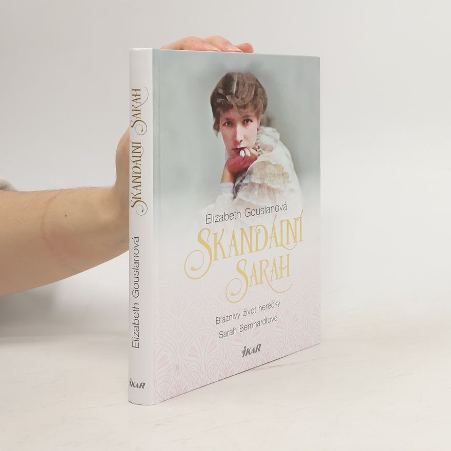 Elizabeth Gouslan Bláznivý život herečky Sarah Bernhardtové