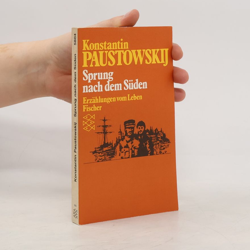 Konstantin Paustovski Sprung nach dem Süden: Erzählungen vom Leben