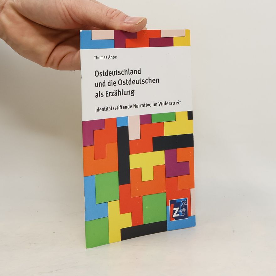Thomas Ahbe Ostdeutschland und die Ostdeutschen als Erzählung