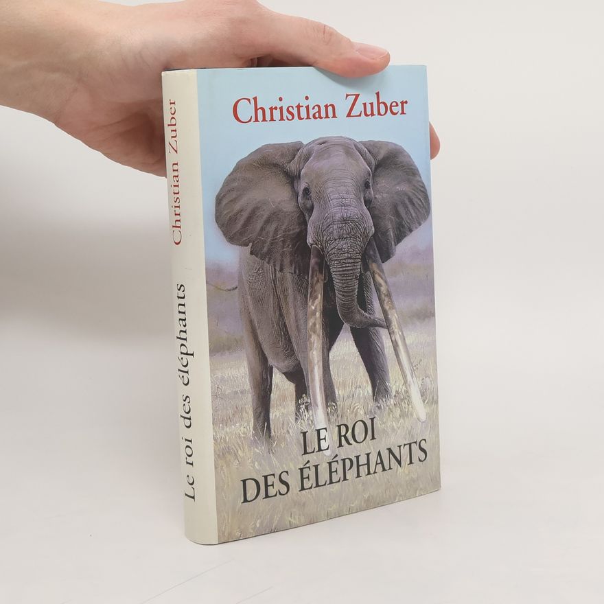 Christian Zuber Le roi des éléphants