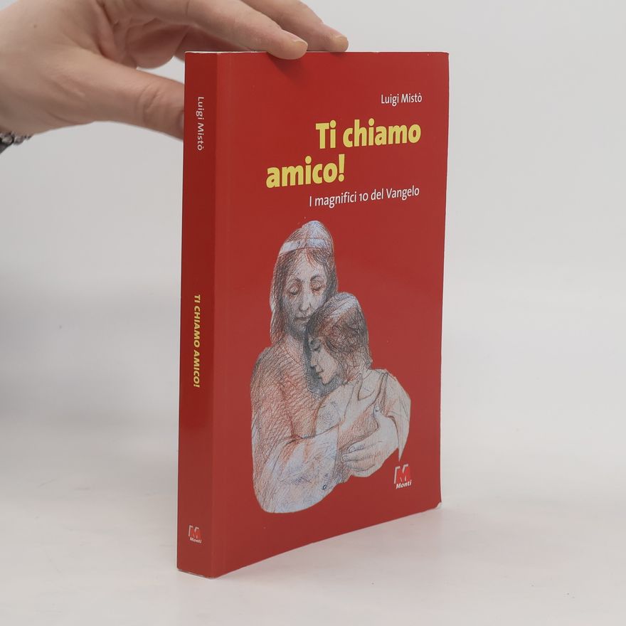 Luigi Mistò Ti chiamo amico! I magnifici 10 del Vangelo