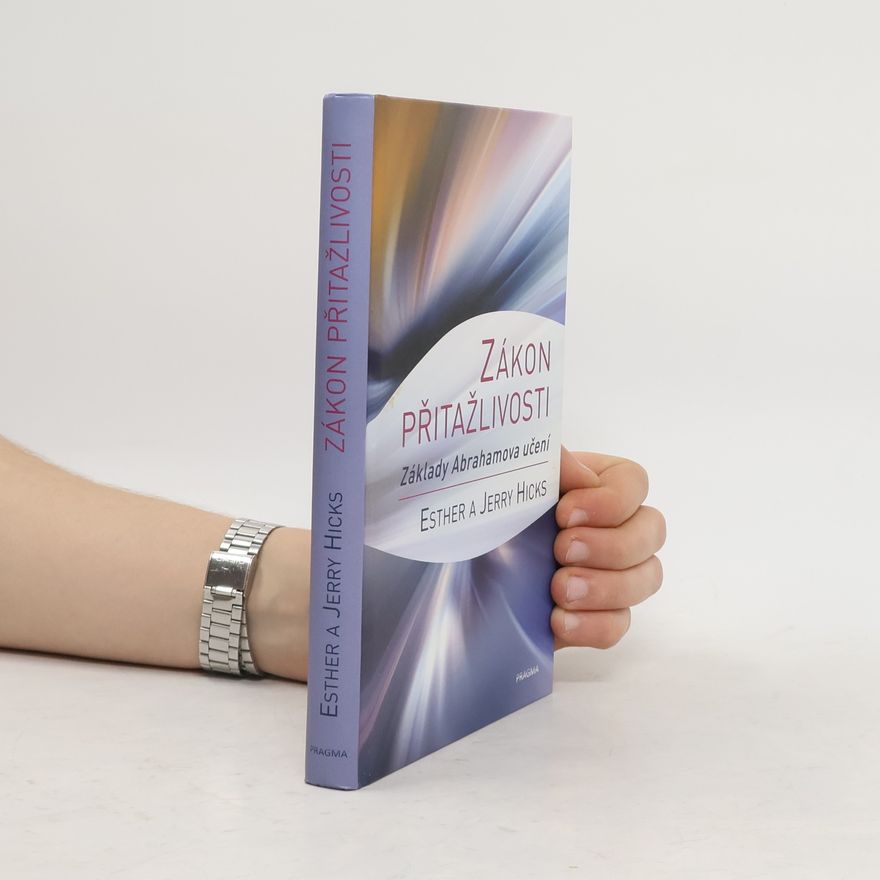 Esther Hicks Zákon přitažlivosti. Základy Abrahamova učení