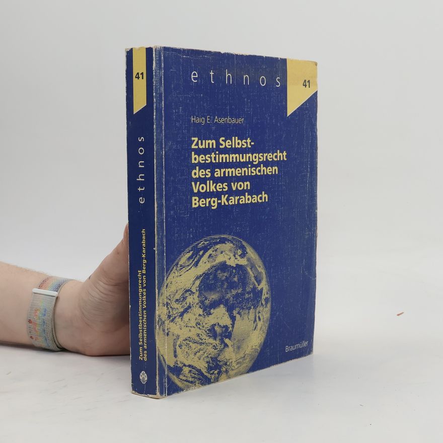 Haig E. Asenbauer Ethnos - 41: Zum Selbstbestimmungsrecht des armenischen Volkes von Berg-Karabach