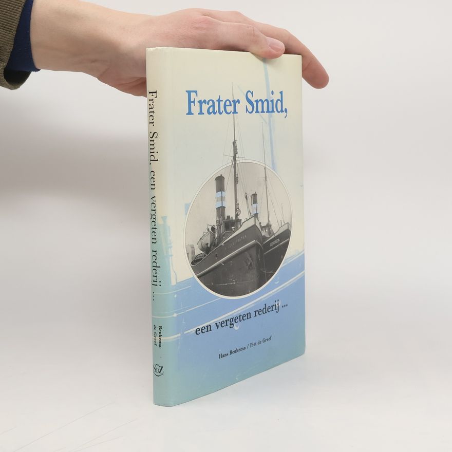 Piet de Greef Frater Smid, een vergeten rederij ...