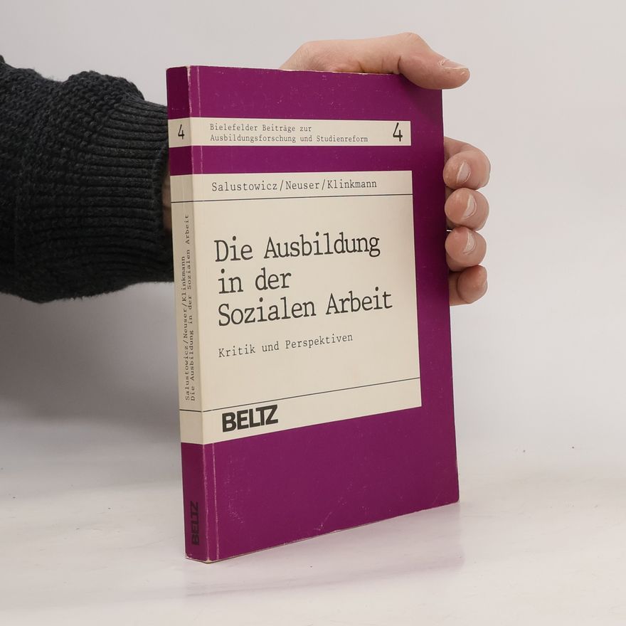 Norbert Klinkmann Bielefelder Beiträge zur Ausbildungsforschung und Studienreform - 4: Die Ausbildung in der sozialen Arbeit