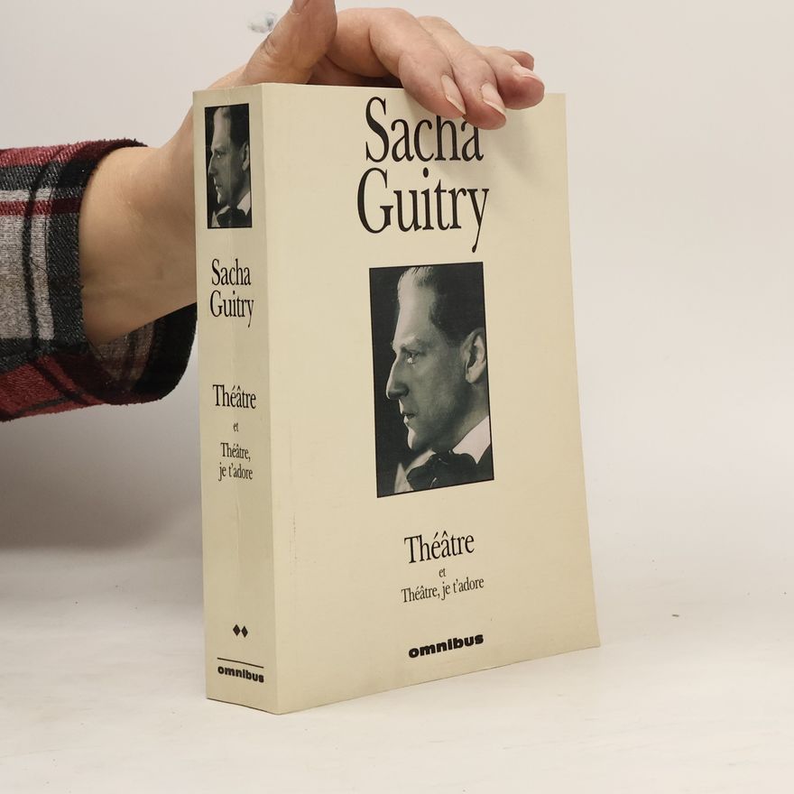 Sacha Guitry Théâtre 2. Théâtre, je t'adore