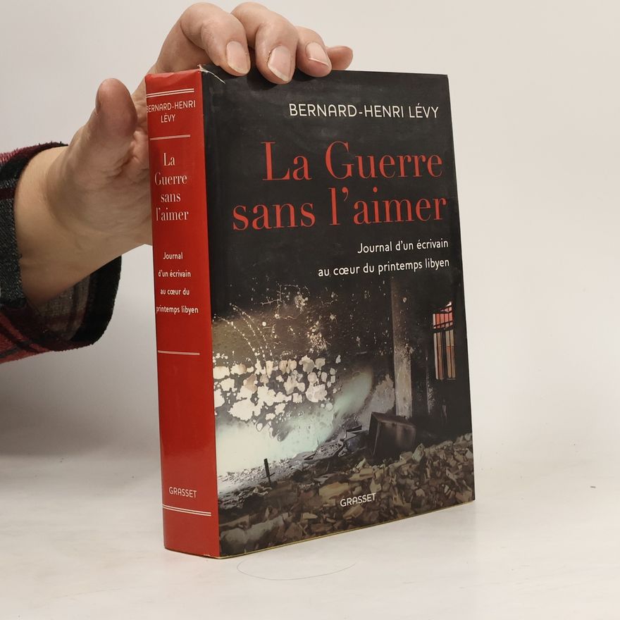 Bernard-Henri Lévy La guerre sans l'aimer