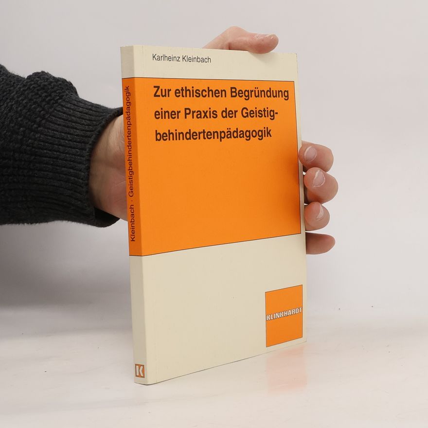 Karlheinz Kleinbach Zur ethischen Begründung einer Praxis der Geistigbehindertenpädagogik: Diss.