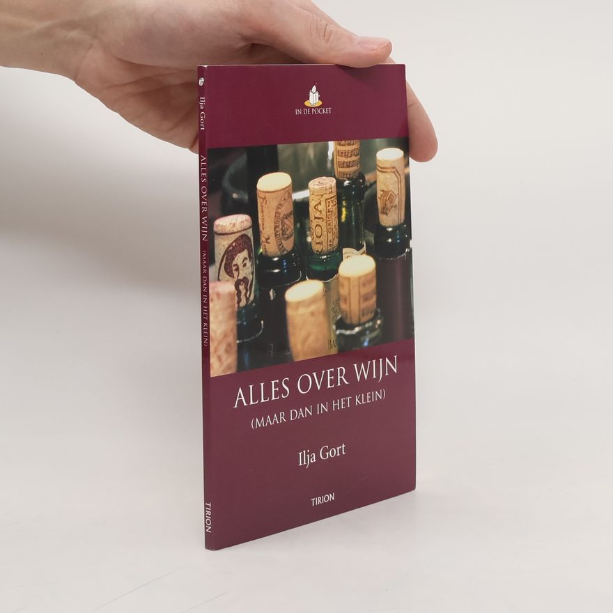 Ilja Gort Alles over wijn (maar dan in het klein)