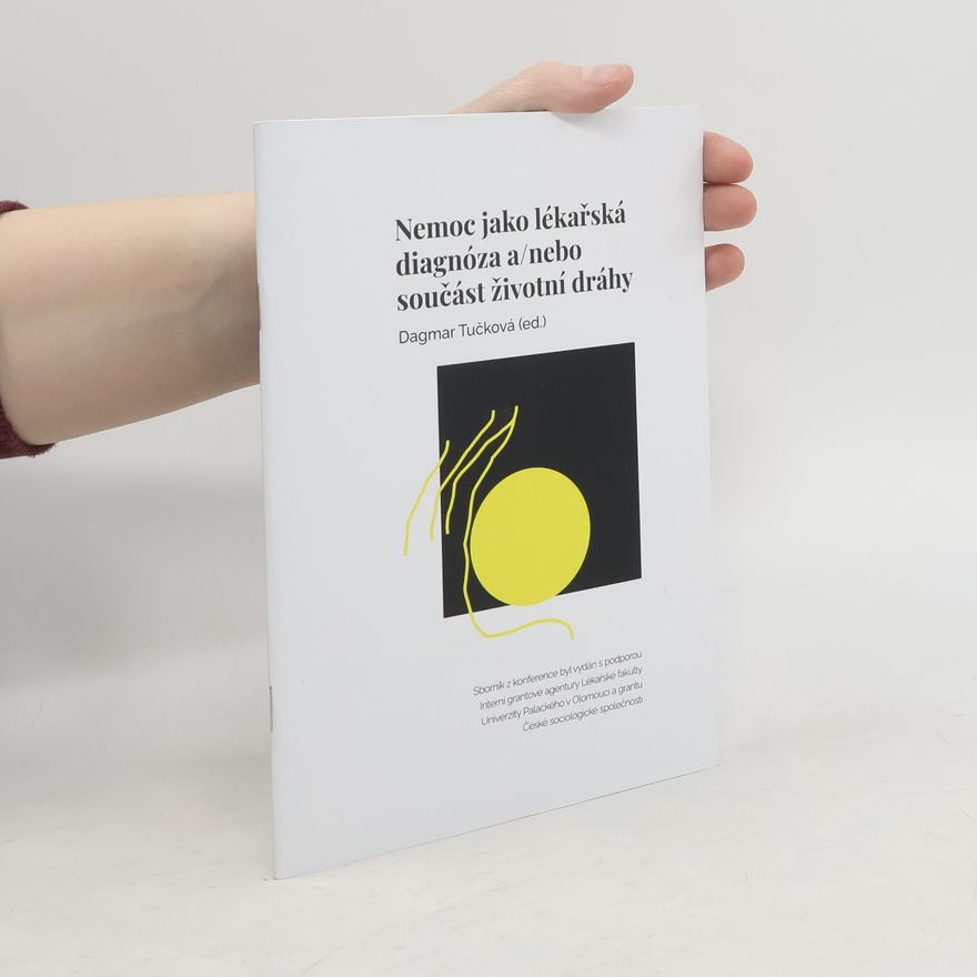 Dagmar Tučková Nemoc jako lékařská diagnóza a/nebo součást životní dráhy