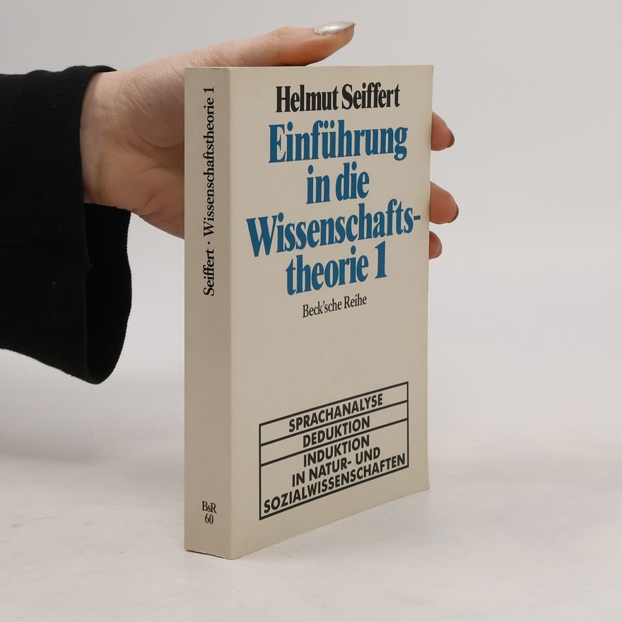 Helmut Seiffert Einführung in die Wissenschaftstheorie 1. Erster Band, Sprachanalyse, Deduktion, Induktion in Natur- und Sozialwissenschaften