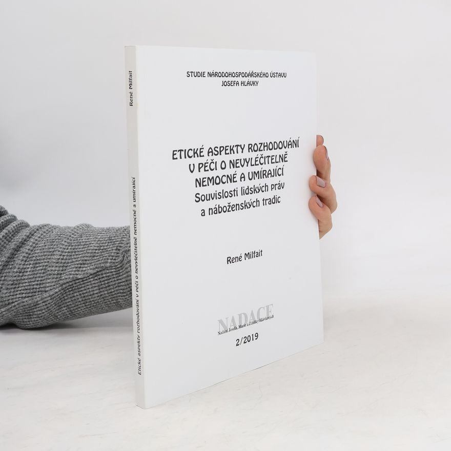 René Milfait Studie Národohospodářského ústavu Josefa Hlávky - 2: Etické aspekty rozhodování v péči o nevyléčitelně nemocné a umírající