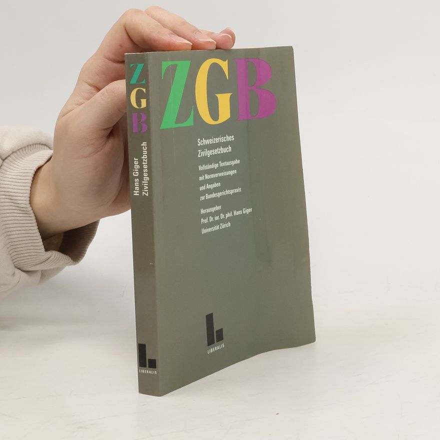 Hans Giger Schweizerisches Zivilgesetzbuch: Vollständige Textausgabe mit Normverweisungen und Angaben zur Bundesgerichtspraxis