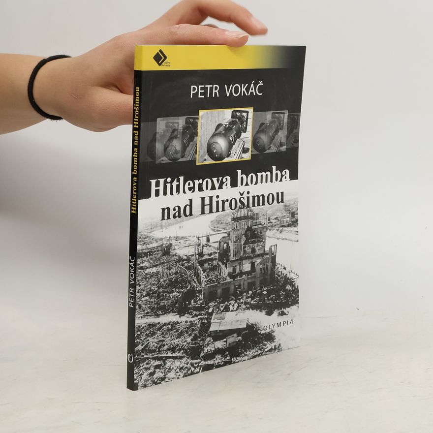 Petr Vokáč Hitlerova bomba nad Hirošimou