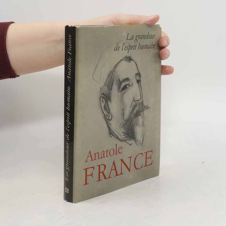 Anatole France La grandeur de l'esprit humain