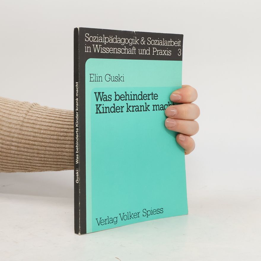 Elin Guski Sozialpädagogik & Sozialarbeit in Wissenschaft und Praxis - 3: Was behinderte Kinder krank macht
