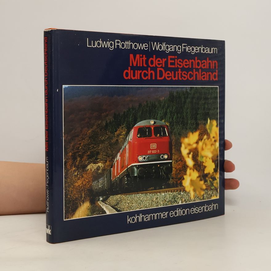 Ludwig Rotthowe Kohlhammer Edition Eisenbahn: Mit der Eisenbahn durch Deutschland