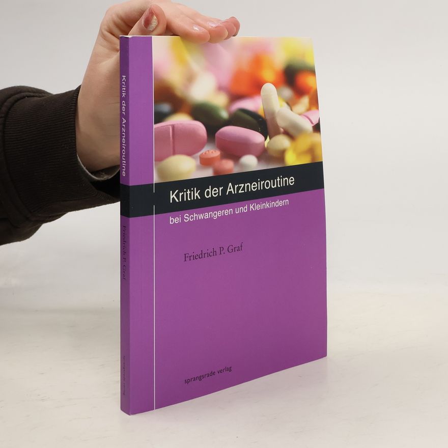 Friedrich P. Graf Kritik der Arzneiroutine bei Schwangeren und Kleinkindern