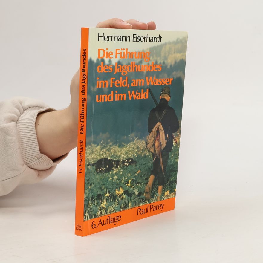 Hermann Eiserhardt Die Führung des Jagdhundes im Feld, am Wasser und im Wald
