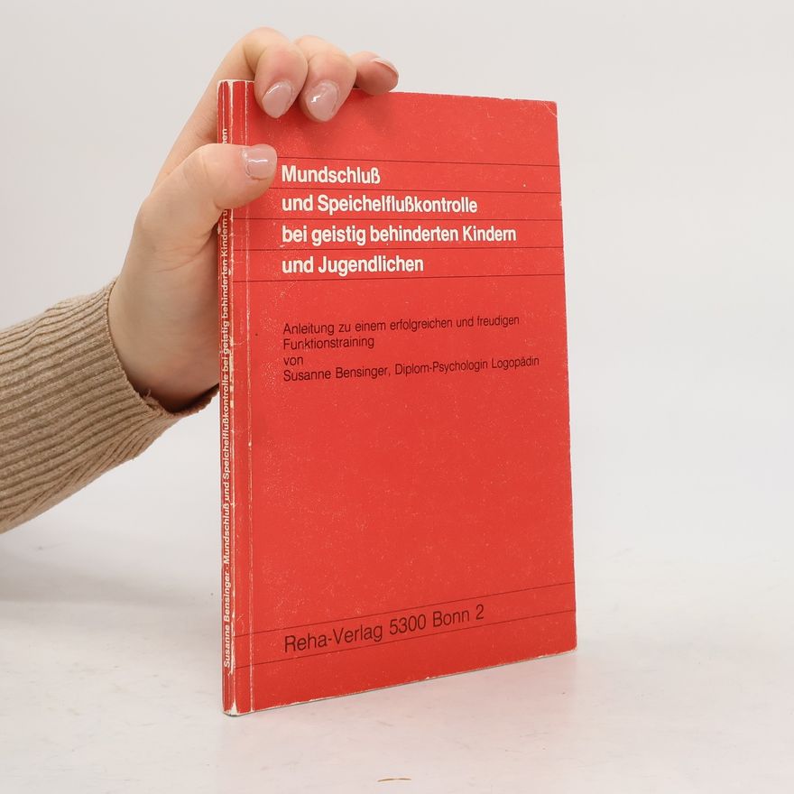 Susanne Bensinger Mundschluss und Speichelflusskontrolle bei geistig behinderten Kindern und Jugendlichen